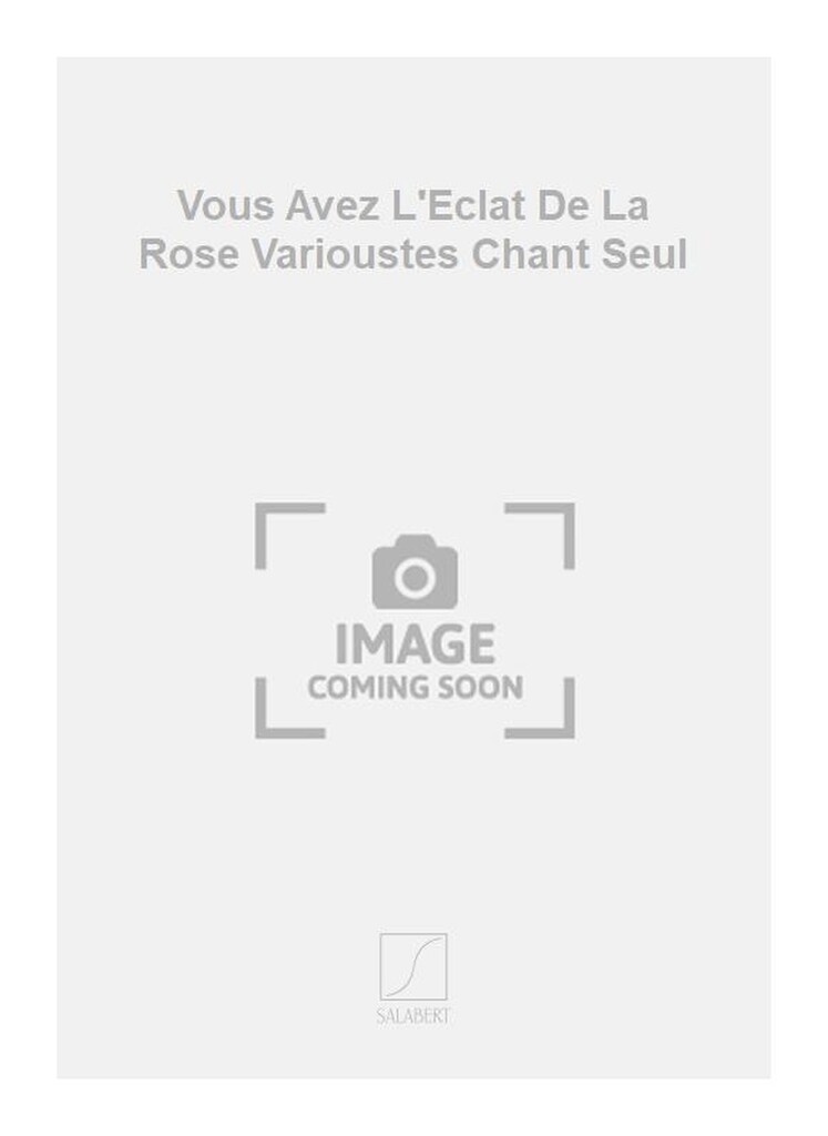 Vous Avez L'Eclat De La Rose Varioustes Chant Seul